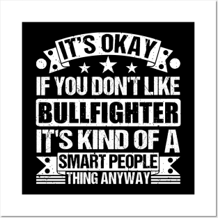 It's Okay If You Don't Like Bullfighter It's Kind Of A Smart People Thing Anyway Bullfighter Lover Posters and Art